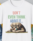 Don't Even Think About It..., Volume 6, Unisex T-Shirt-White. A perfect gift for dog lovers and dog owners. Design by Dog Gang