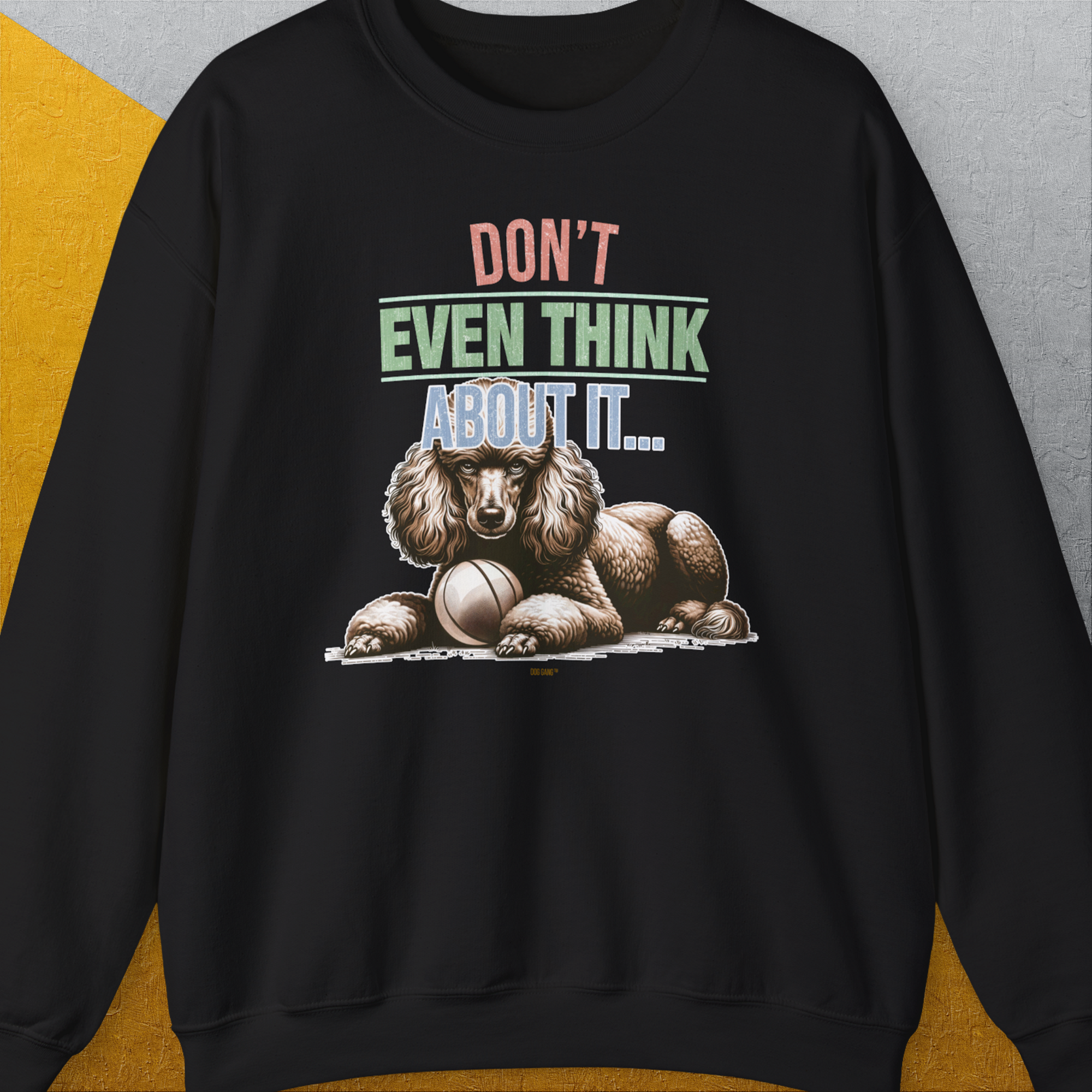 Don't Even Think About It..., Volume 1, Unisex Sweatshirt-Black, Design by Dog Gang