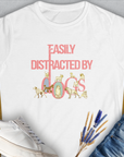 Easily Distracted By Dogs Series, Volume 2, Women's T-Shirt-White. For dog lovers and dog owners. Design by Dog Gang