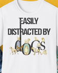 Easily Distracted By Dogs Series, Volume 1, Unisex T-Shirt-White, a cool and stylish design with a funny saying from Dog Gang