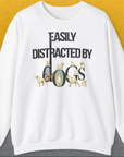 Easily Distracted By Dogs Series, Volume 1, Unisex Sweatshirt-White. A perfect gift for dog lovers and dog owners. Design by Dog Gang