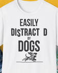 Easily Distracted By Dogs Series, Volume 3, Unisex T-Shirt-White, a cool and stylish design with a funny saying from Dog Gang