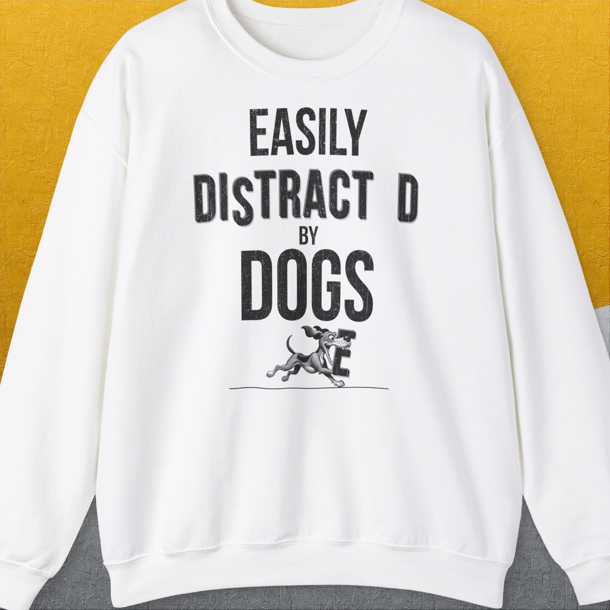 Easily Distracted By Dogs Series, Volume 3, Unisex Sweatshirt-White. A perfect gift for dog lovers and dog owners. Design by Dog Gang
