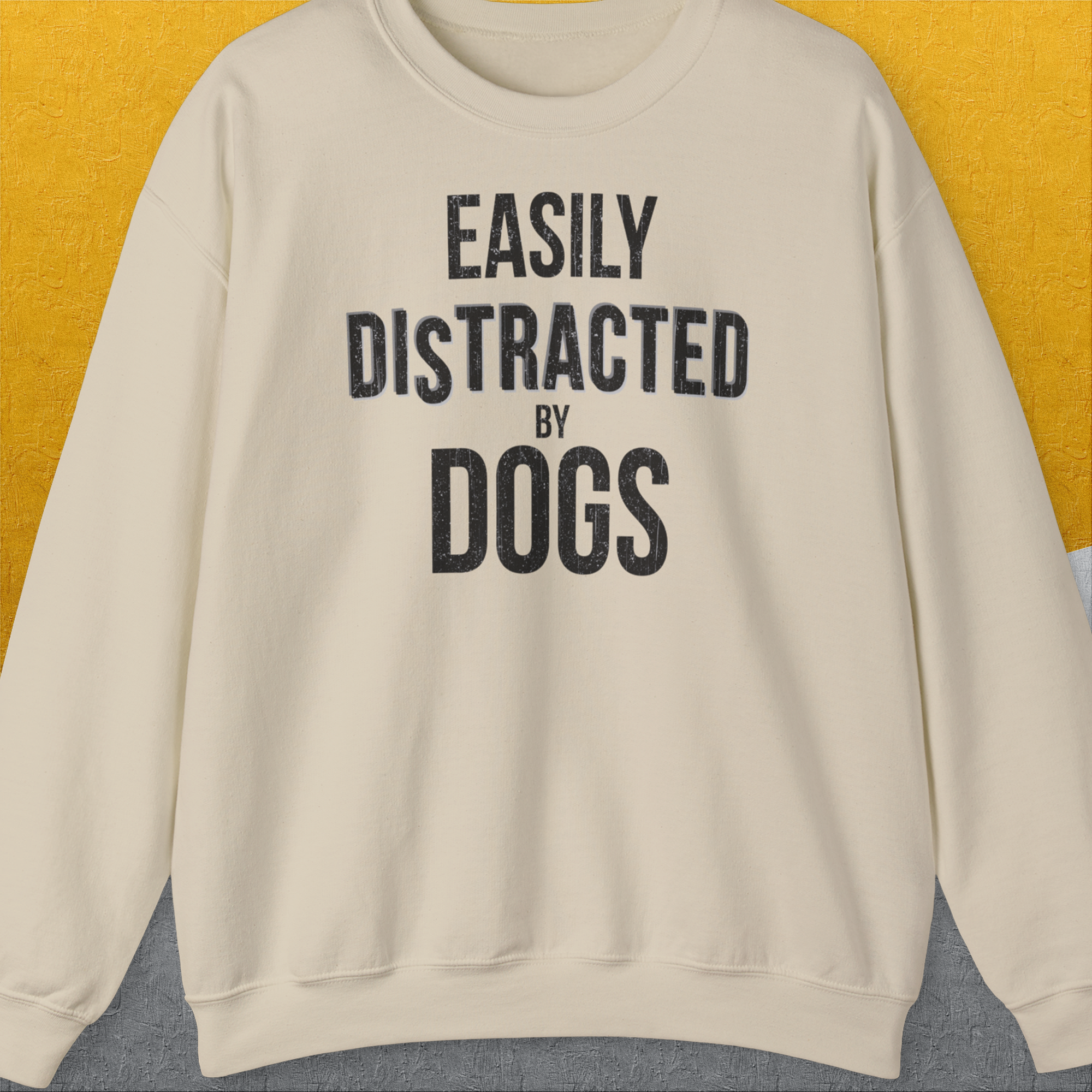 Easily Distracted By Dogs Series, Volume 4, Unisex Sweatshirt-Sand, a cool design with a funny saying from Dog Gang