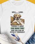 Go Fetch It Yourself Series, Volume 1, Women's T-Shirt-White. For dog lovers and dog owners. Design by Dog Gang