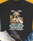 Go Fetch It Yourself Series, Volume 1, Women's T-Shirt-Black. A perfect gift for dog lovers and dog owners. Design by Dog Gang