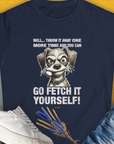 Go Fetch It Yourself Series, Volume 4, Women's T-Shirt-Navy, a cool and stylish design with a funny saying from Dog Gang