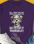 Go Fetch It Yourself Series, Volume 4, Women's T-Shirt-Purple. A perfect gift for dog lovers and dog owners. Design by Dog Gang