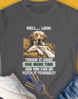 Funny dog shirt with a lounging Golden Retriever illustration and the humorous text Go Fetch It Yourself Series, Volume 1. Perfect for any dog lover. Designed by Dog Gang.