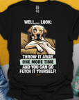 Go Fetch It Yourself Series, Volume 1, Unisex T-Shirt-lustiges Shirt für Hundefreunde, lustiger Spruch mit Hund, Design by Dog Gang