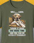 Go Fetch It Yourself Series, Volume 1, Unisex T-Shirt-Military Green-bequemes Shirt mit lustigem Spruch für Hundebesitzer, Design by Dog Gang