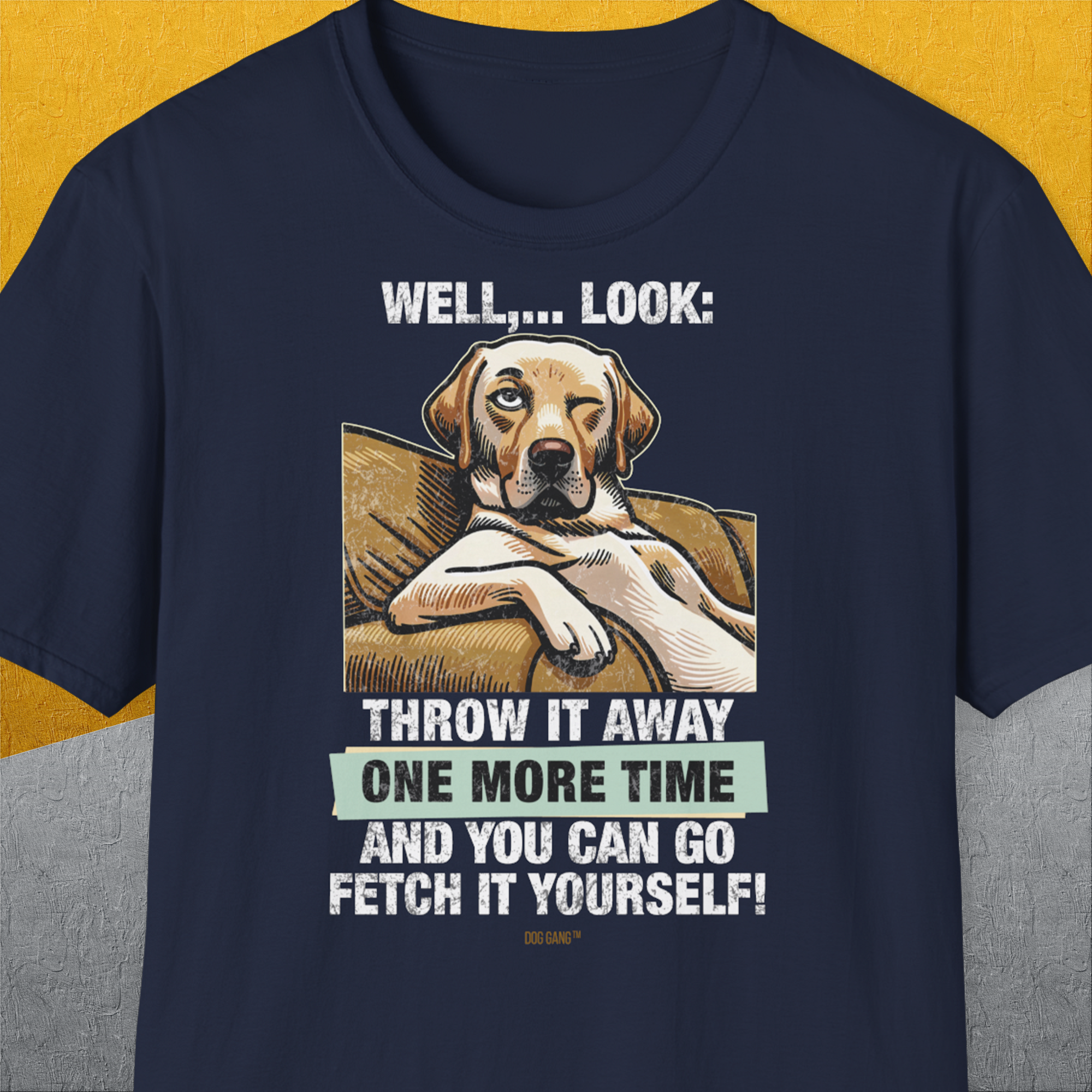 Go Fetch It Yourself Series, Volume 1, Unisex T-Shirt-Navy-bequemes Softstyle - Tshirt. Lustiger Spruch mit Hund. Für Hundefreunde, in- und outdoor. Design by Dog Gang