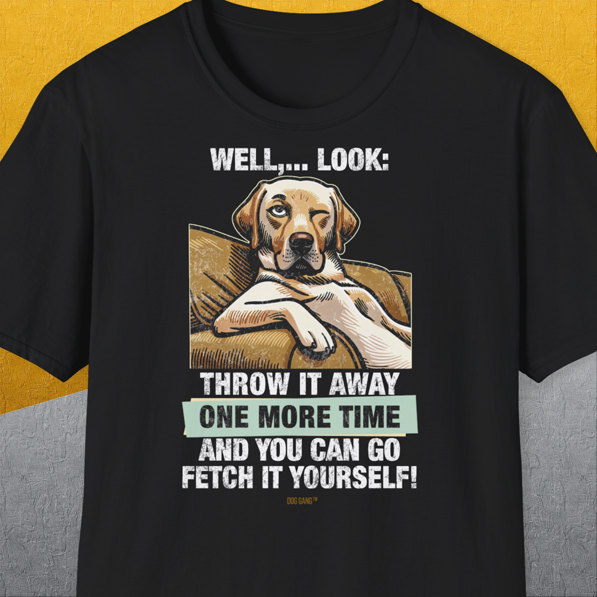 Go Fetch It Yourself Series, Volume 1, Unisex T-Shirt-Black-lustiger Spruch auf bequemen Shirt für Hundeliebhaber, Design by Dog Gang