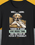 Go Fetch It Yourself Series, Volume 1, Unisex T-Shirt-Black-lustiger Spruch auf bequemen Shirt für Hundeliebhaber, Design by Dog Gang