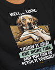 Go Fetch It Yourself Series, Volume 1, Unisex T-Shirt-humorvolles Hundeshirt, lustiger Spruch mit Hund, Design by Dog Gang