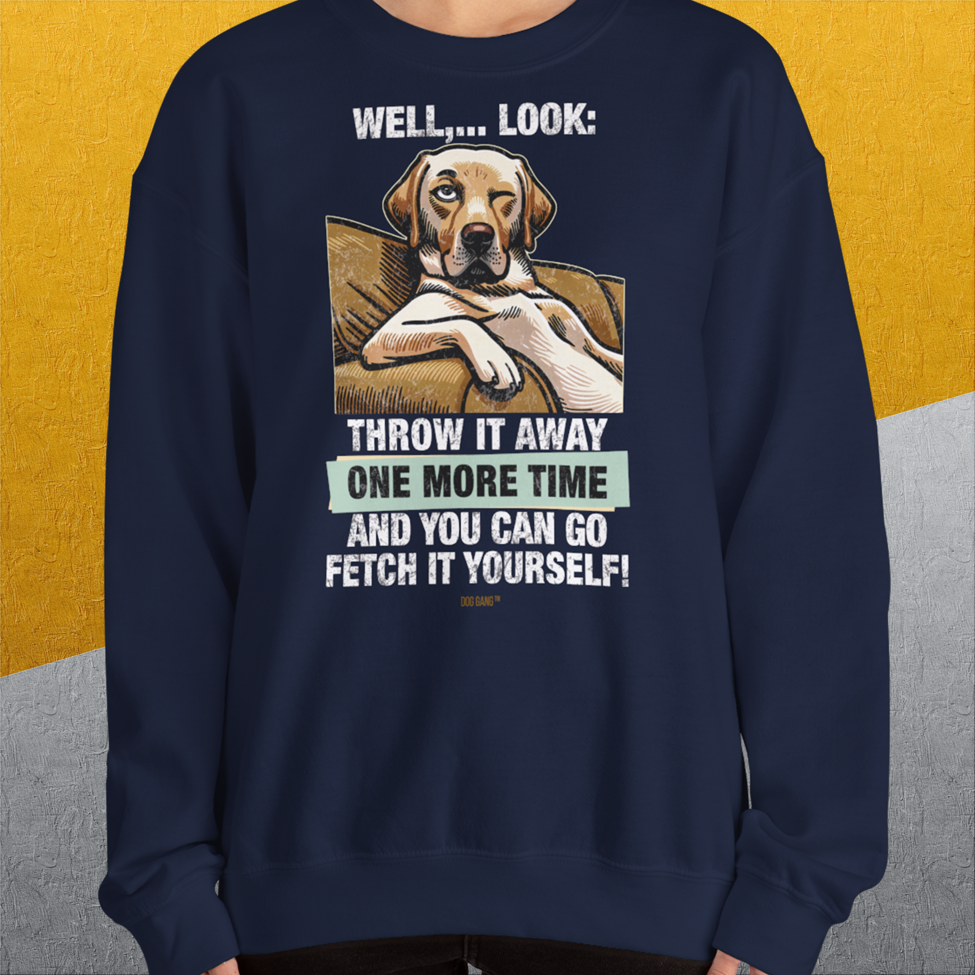 Go Fetch It Yourself Series, Volume 1, Unisex Sweatshirt-Sweatshirt für Hundeliebhaber, lustiger Spruch mit Hund, Design by Dog Gang