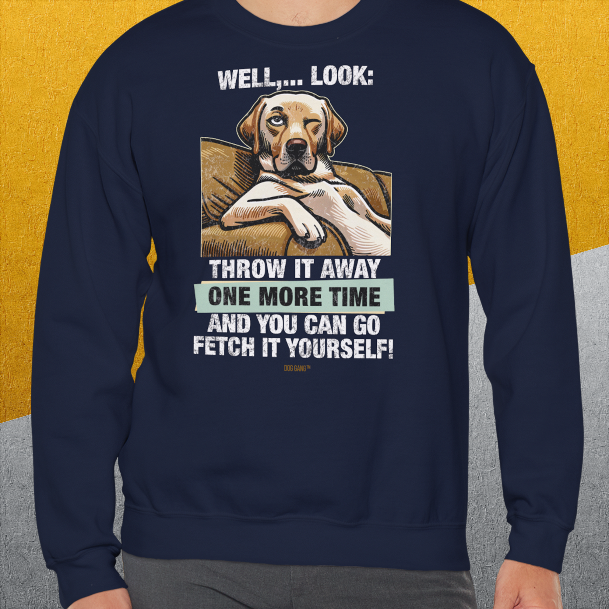 Go Fetch It Yourself Series, Volume 1, Unisex Sweatshirt-für in- und outdoor, lustiger Spruch für Hundeliebhaber, Design by Dog Gang