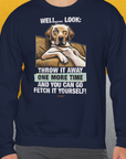 Go Fetch It Yourself Series, Volume 1, Unisex Sweatshirt-für in- und outdoor, lustiger Spruch für Hundeliebhaber, Design by Dog Gang