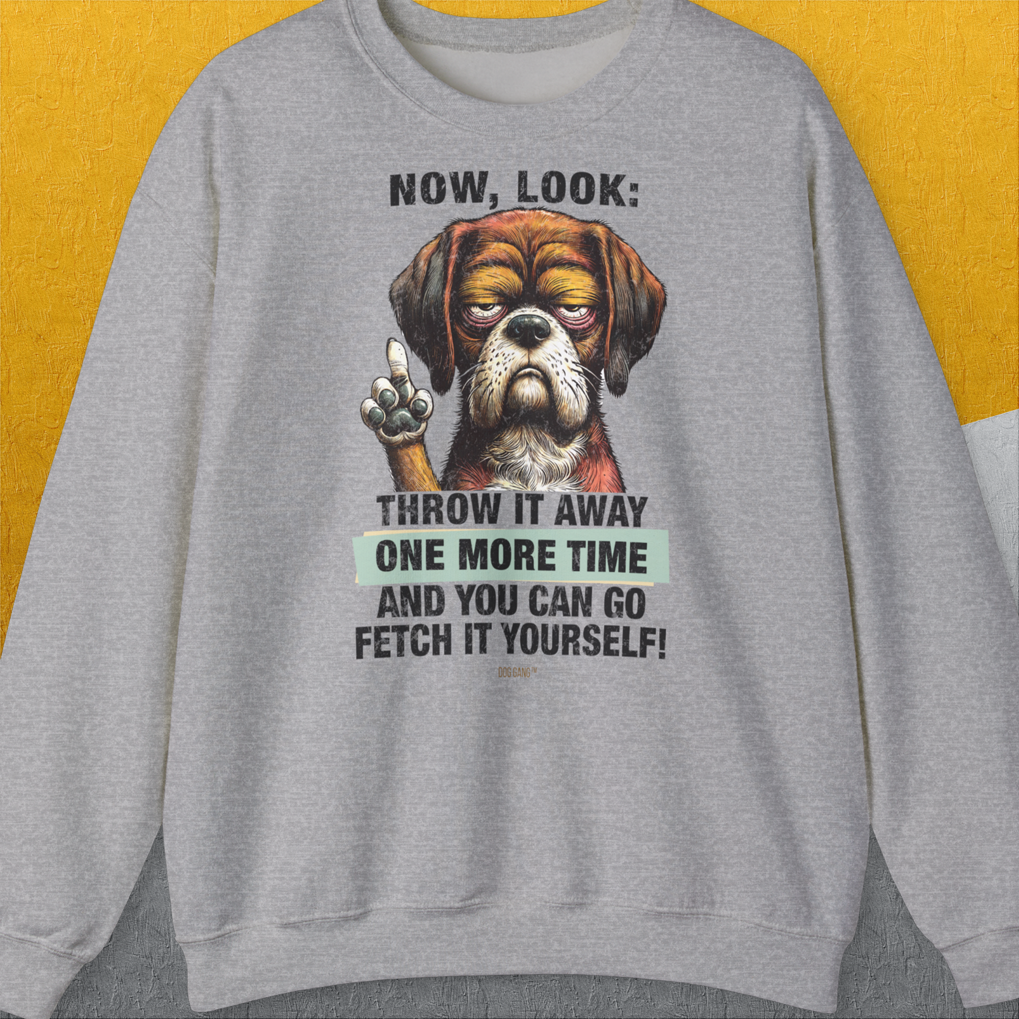 Go Fetch It Yourself Series, Volume 2, Unisex Sweatshirt, lustiger Spruch mit Hund. Für humorvolle Hundefreunde. Design by Dog Gang