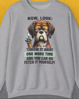 Go Fetch It Yourself Series, Volume 2, Unisex Sweatshirt, lustiger Spruch mit Hund. Für humorvolle Hundefreunde. Design by Dog Gang