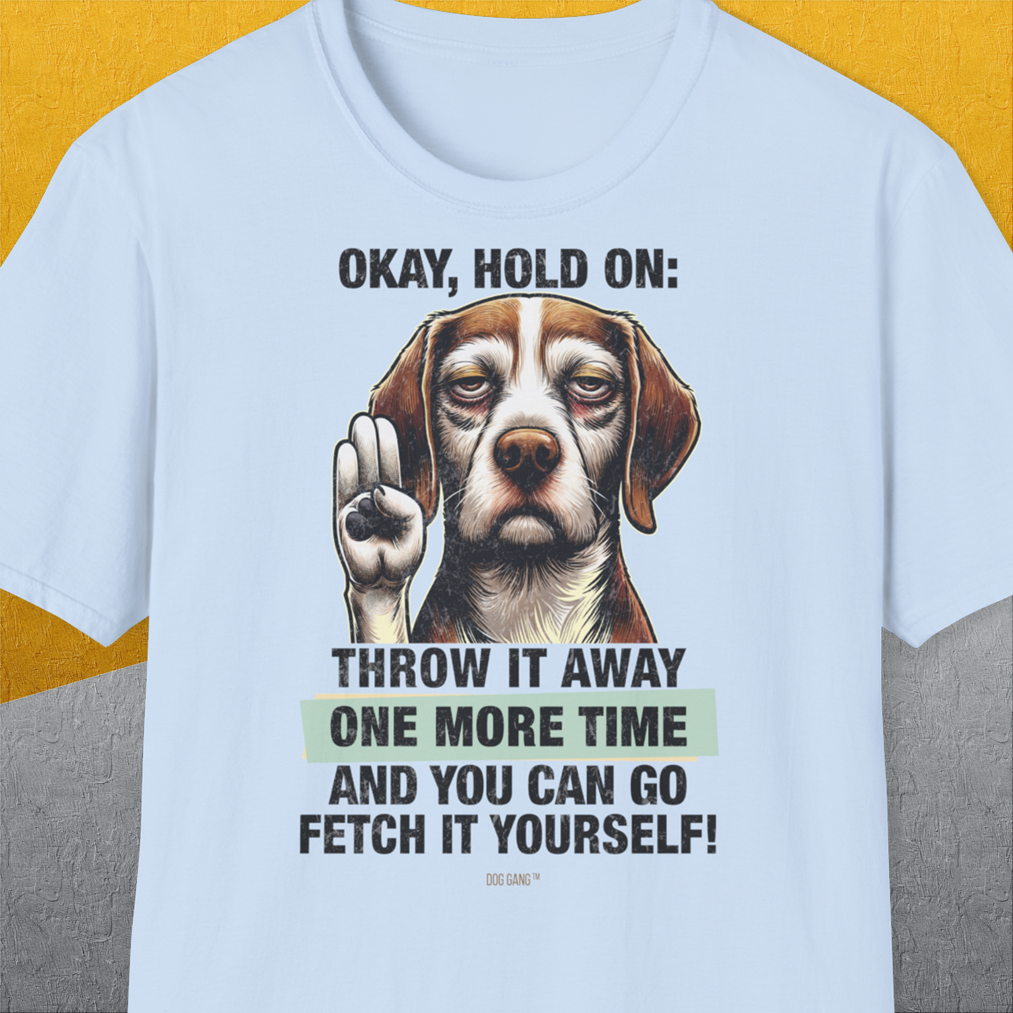 Go Fetch It Yourself Series, Volume 3, Unisex T-Shirt-Light Blue-bequemes Shirt mit lustigem Spruch für Hundebesitzer, Design by Dog Gang