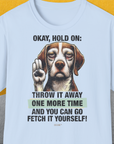 Go Fetch It Yourself Series, Volume 3, Unisex T-Shirt-Light Blue-bequemes Shirt mit lustigem Spruch für Hundebesitzer, Design by Dog Gang