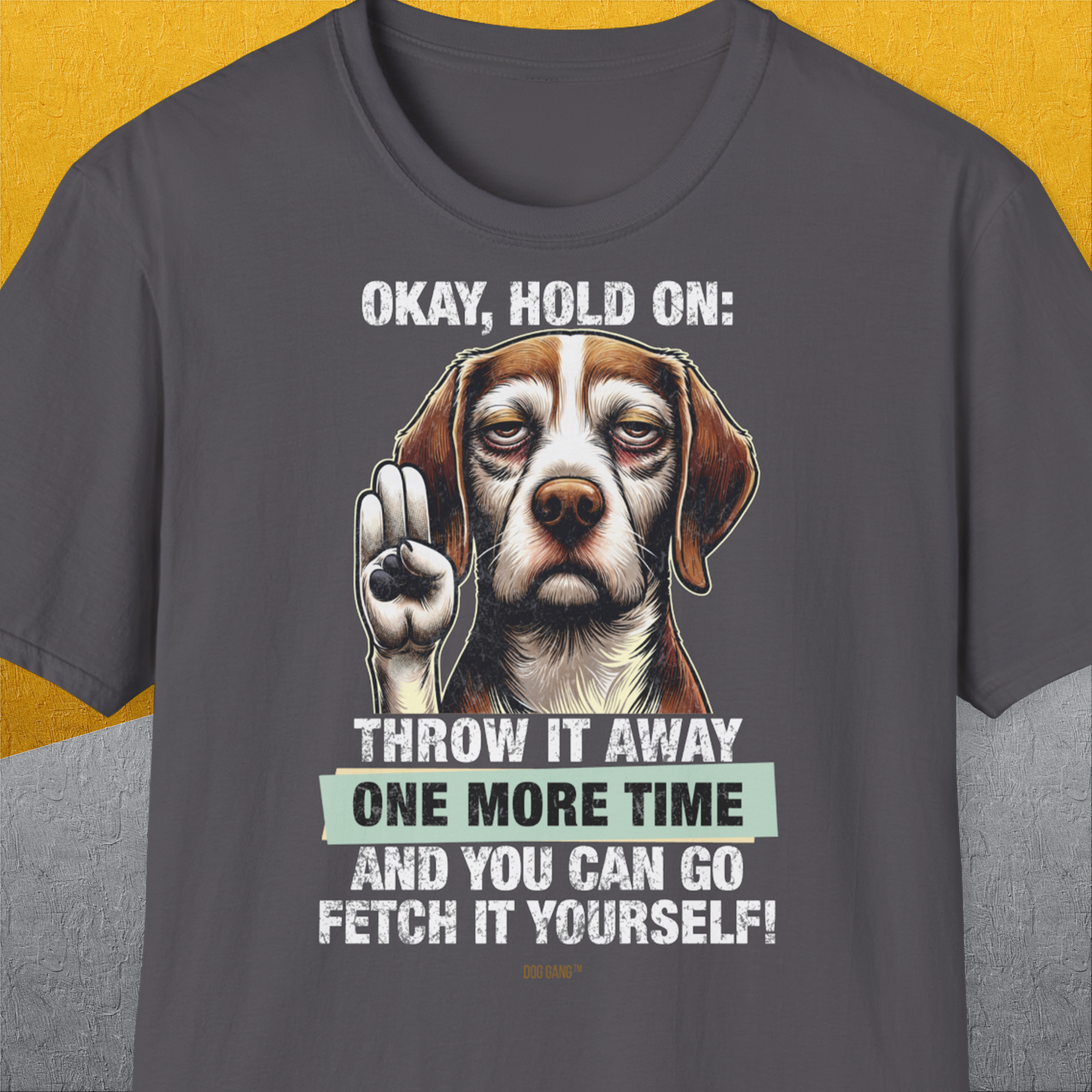 Go Fetch It Yourself Series, Volume 3, Unisex T-Shirt-Charcoal-witziges Shirt mit lustigem Spruch für Hundefreund, Design by Dog Gang