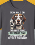 Go Fetch It Yourself Series, Volume 3, Unisex T-Shirt-Charcoal-witziges Shirt mit lustigem Spruch für Hundefreund, Design by Dog Gang