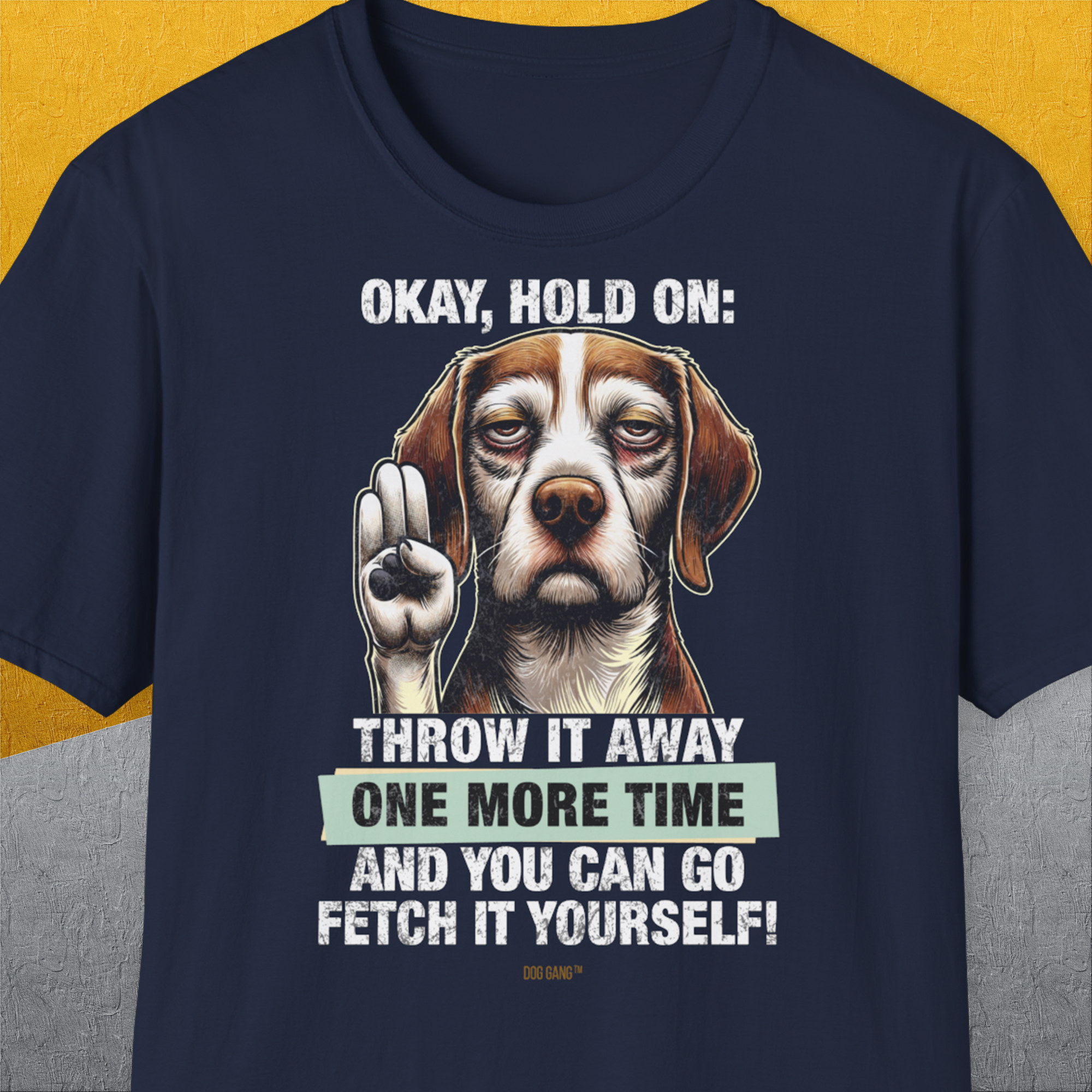 Go Fetch It Yourself Series, Volume 3, Unisex T-Shirt-Navy-lustiger Spruch auf bequemen Shirt für Hundeliebhaber, Design by Dog Gang