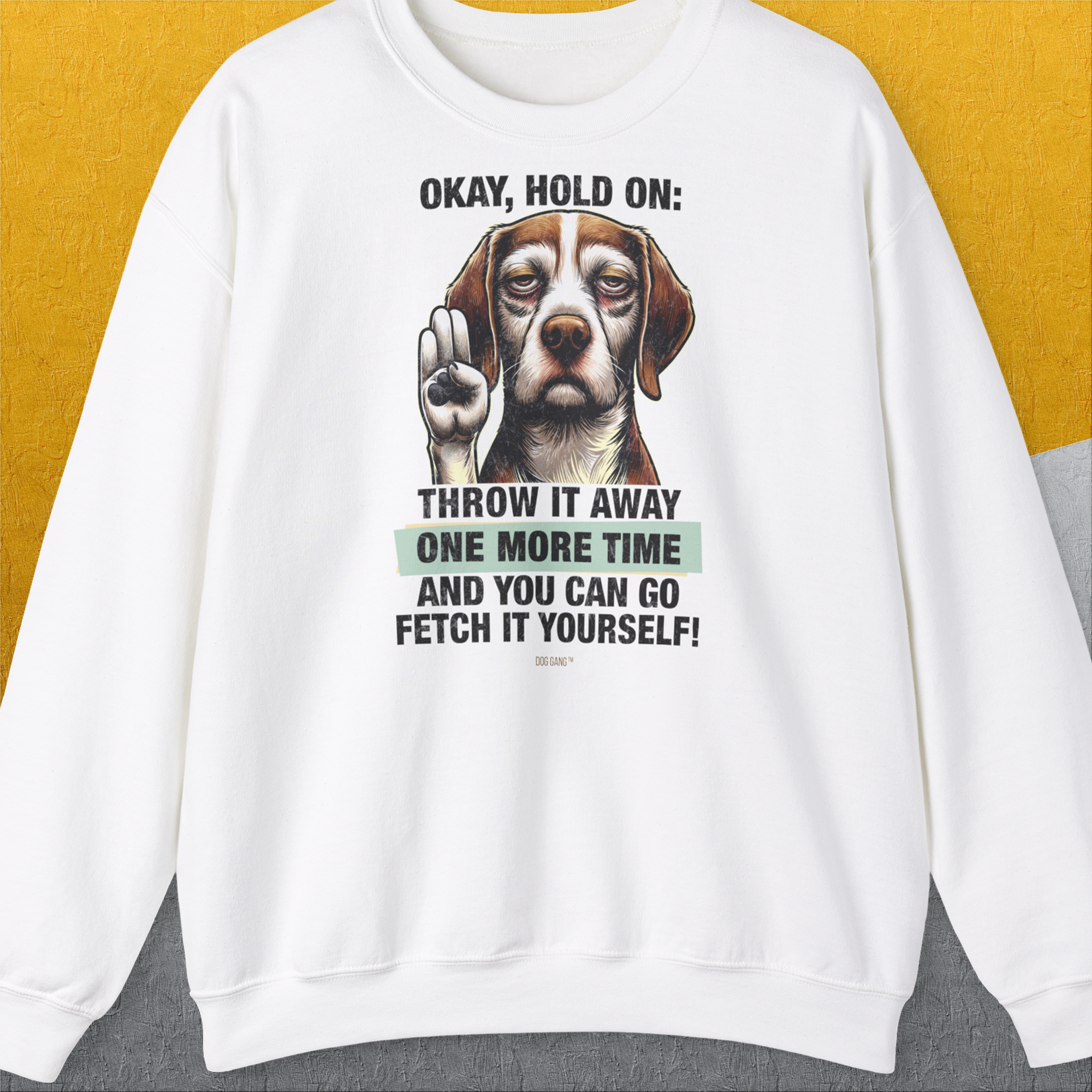 Go Fetch It Yourself Series, Volume 3, Unisex Sweatshirt, lustiger Spruch mit Hund. Für humorvolle Hundefreunde. Design by Dog Gang