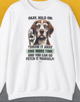 Go Fetch It Yourself Series, Volume 3, Unisex Sweatshirt, lustiger Spruch mit Hund. Für humorvolle Hundefreunde. Design by Dog Gang