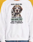 Go Fetch It Yourself Series, Volume 3, Unisex Sweatshirt-lustiges und bequemes Sweatshirt für Hundeliebhaber, Design by Dog Gang