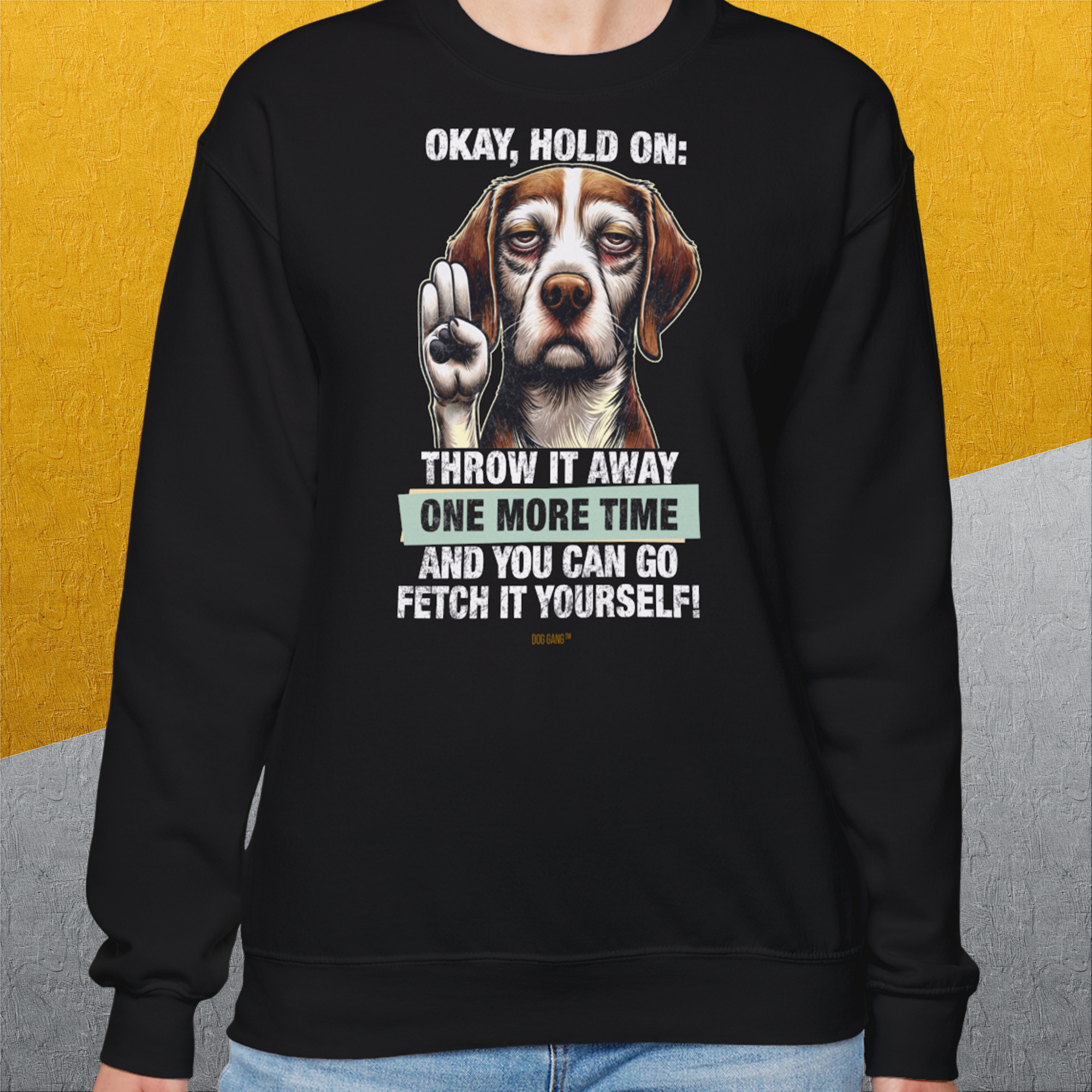 Go Fetch It Yourself Series, Volume 3, Unisex Sweatshirt-Sweatshirt für Hundeliebhaber, lustiger Spruch mit Hund, Design by Dog Gang