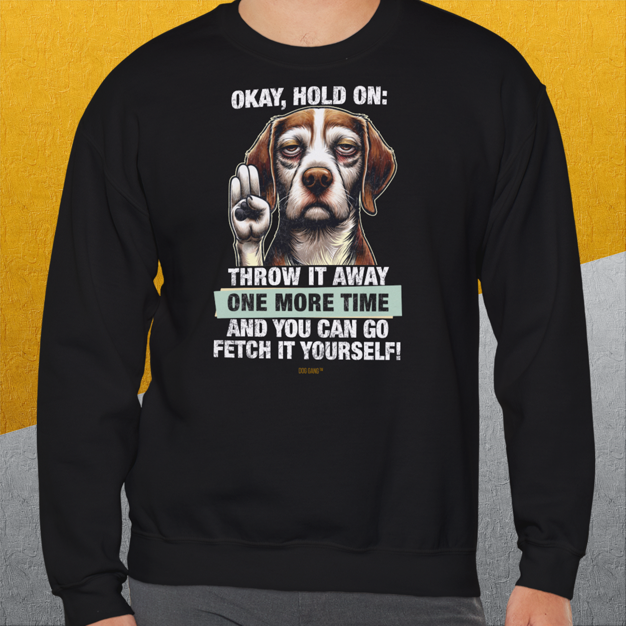 Go Fetch It Yourself Series, Volume 3, Unisex Sweatshirt-für in- und outdoor, lustiger Spruch für Hundeliebhaber, Design by Dog Gang