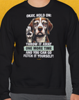 Go Fetch It Yourself Series, Volume 3, Unisex Sweatshirt-für in- und outdoor, lustiger Spruch für Hundeliebhaber, Design by Dog Gang