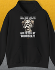 Go Fetch It Yourself Series, Volume 4, Unisex Hoodie-Black-lustiger Spruch auf bequemen Shirt für Hundeliebhaber, Design by Dog Gang