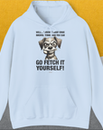 Go Fetch It Yourself Series, Volume 4, Unisex Hoodie-Light Blue-cooles Shirt mit lustigem Spruch für Hundefreunde, Design by Dog Gang