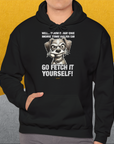 Go Fetch It Yourself Series, Volume 4, Unisex Hoodie-humorvolles Hundeshirt, lustiger Spruch mit Hund, Design by Dog Gang