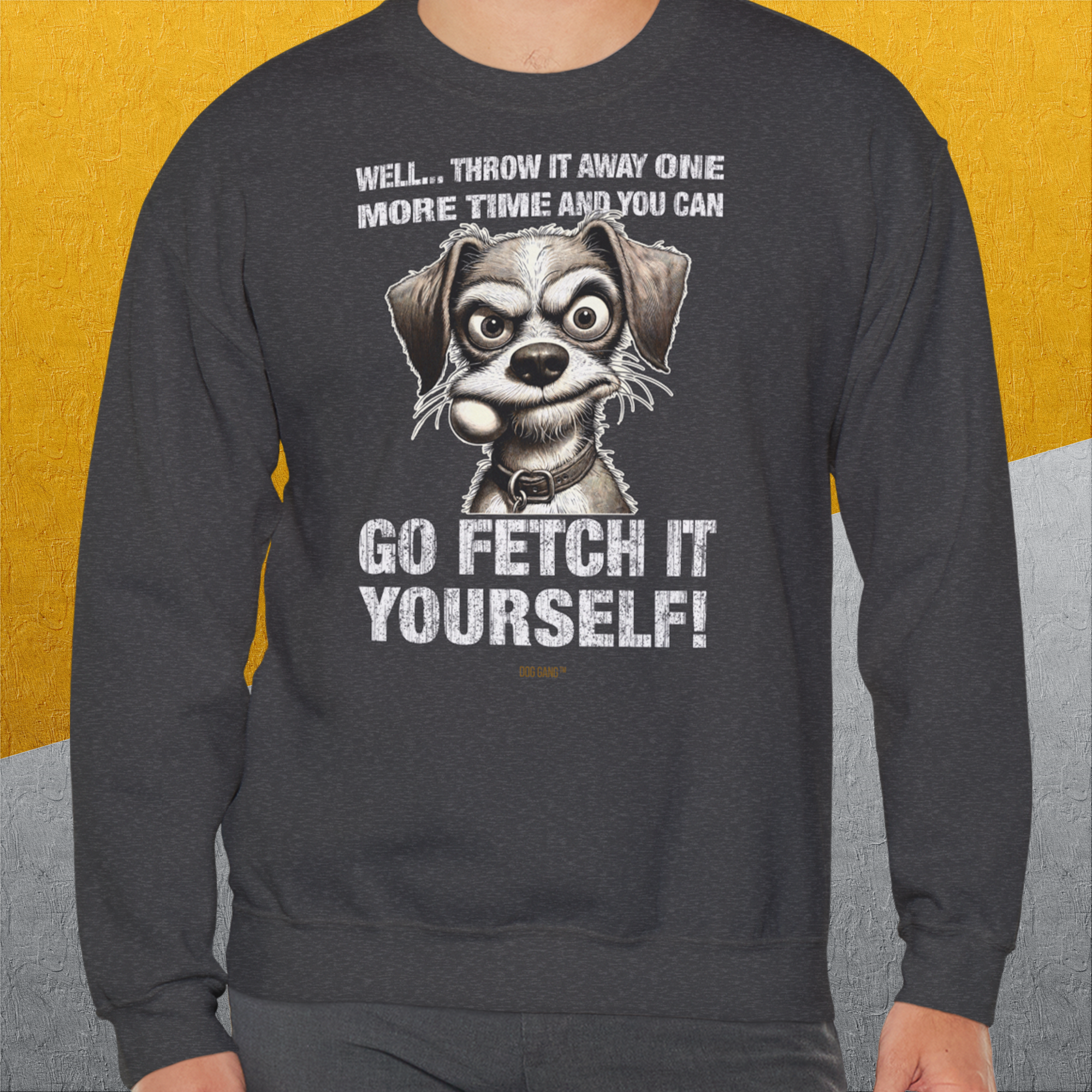 Go Fetch It Yourself Series, Volume 4, Unisex Sweatshirt-Sweatshirt für Hundeliebhaber, lustiger Spruch mit Hund, Design by Dog Gang