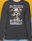 Go Fetch It Yourself Series, Volume 4, Unisex Sweatshirt-lustiger Spruch auf bequemen Shirt für Hundeliebhaber, Design by Dog Gang