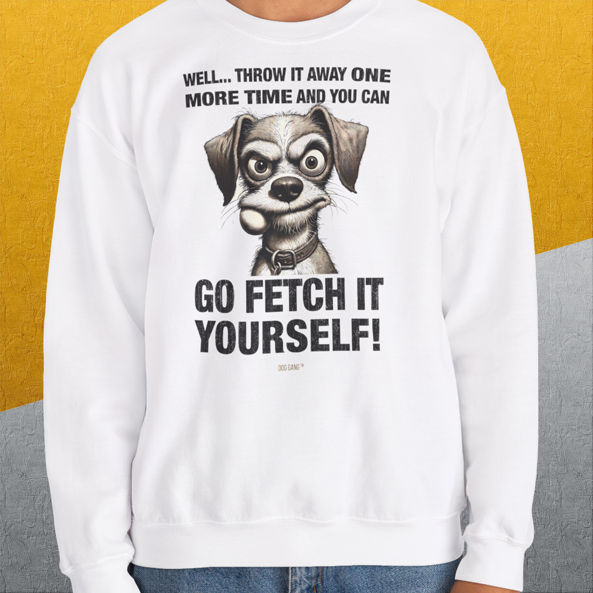 Go Fetch It Yourself Series, Volume 4, Unisex Sweatshirt-für in- und outdoor, lustiger Spruch für Hundeliebhaber, Design by Dog Gang