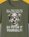 Go Fetch It Yourself Series, Volume 4, Unisex T-Shirt-Military Green-originelles und lustiges Hundeshirt, Design by Dog Gang