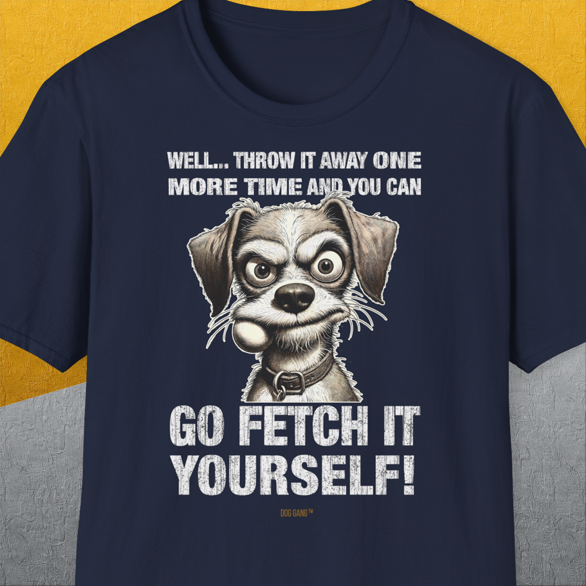 Go Fetch It Yourself Series, Volume 4, Unisex T-Shirt-Navy-bequemes Softstyle - Tshirt. Lustiger Spruch mit Hund. Für Hundefreunde, in- und outdoor. Design by Dog Gang