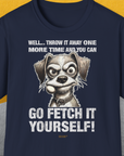 Go Fetch It Yourself Series, Volume 4, Unisex T-Shirt-Navy-bequemes Softstyle - Tshirt. Lustiger Spruch mit Hund. Für Hundefreunde, in- und outdoor. Design by Dog Gang