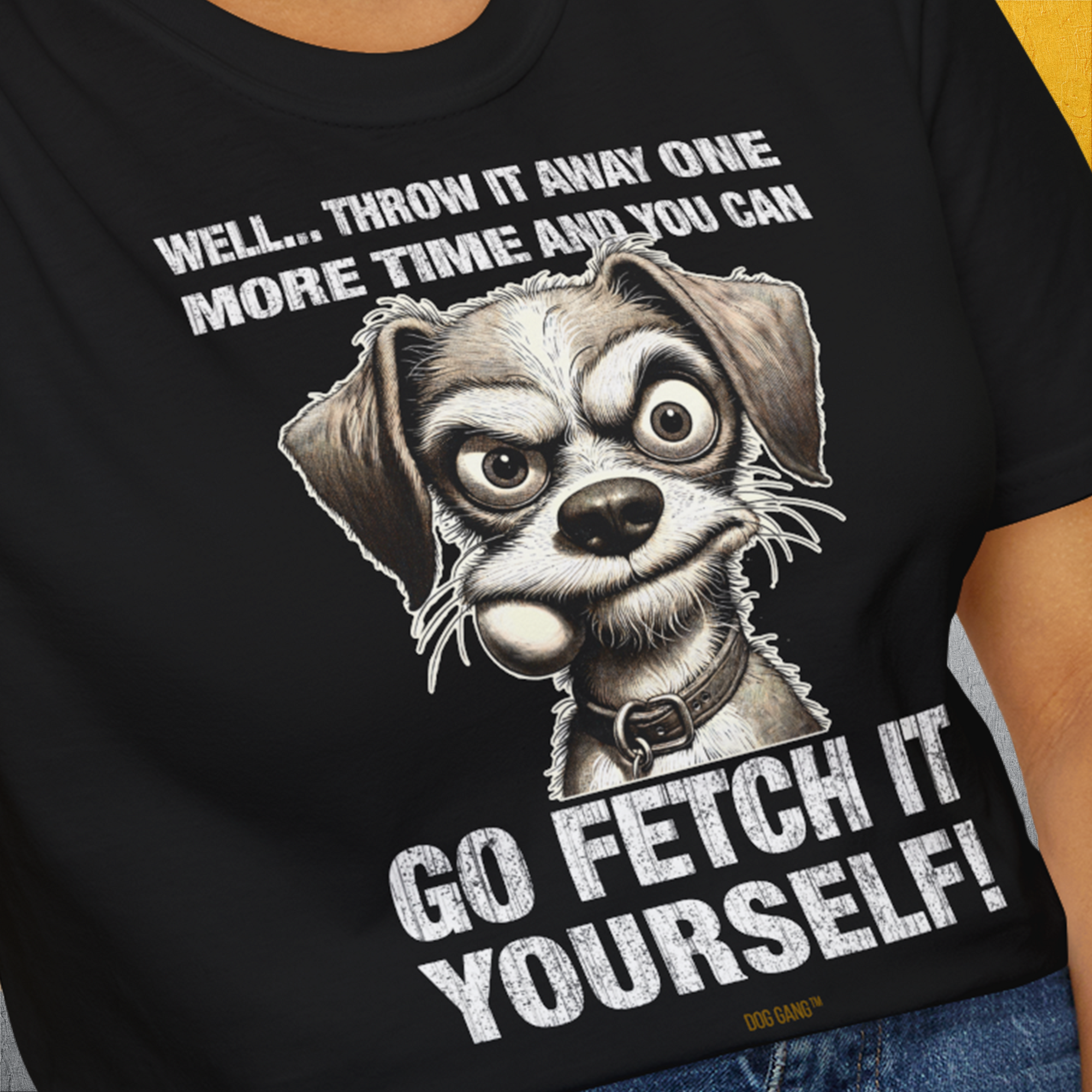 Go Fetch It Yourself Series, Volume 4, Unisex T-Shirt-lustiges Shirt für Hundefreunde, lustiger Spruch mit Hund, Design by Dog Gang