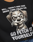 Go Fetch It Yourself Series, Volume 4, Unisex T-Shirt-lustiges Shirt für Hundefreunde, lustiger Spruch mit Hund, Design by Dog Gang