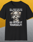 Go Fetch It Yourself Series, Volume 4, Unisex T-Shirt-lustiges Shirt für Hundeliebhaber, Design by Dog Gang