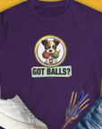 The Got Balls? Volume 5 Womens T-Shirt in purple showcases a playful cartoon dog with two fetch balls and the cheeky phrase Got Balls? A funny shirt for any dog lover. Designed by Dog Gang.
