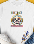 I Like Dogs And They Like Me Too, Volume 1, Women's T-Shirt-White. For dog lovers and dog owners. Design by Dog Gang