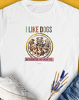 I Like Dogs And They Like Me Too, Volume 5, Women's T-Shirt-White. For dog lovers and dog owners. Design by Dog Gang